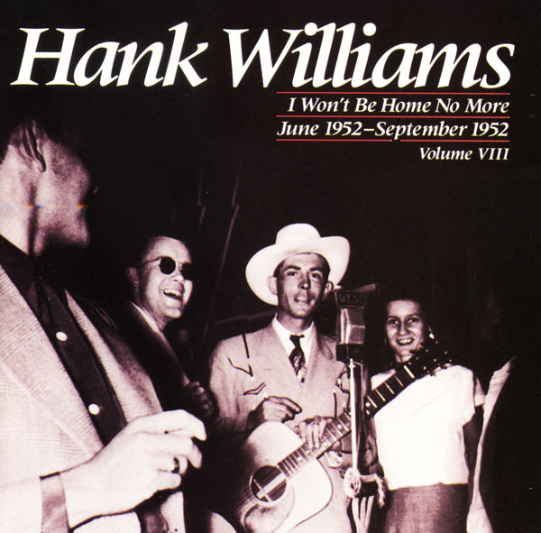 Hank Williams: I Won't Be Home No More: June 1952-September 1952 (Volume VIII) (1987)